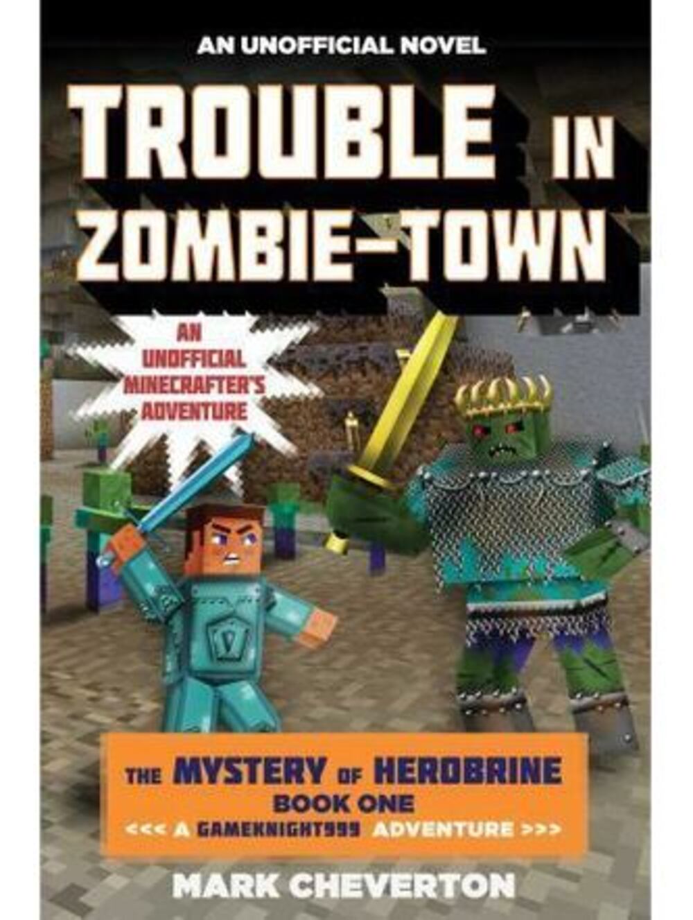 The Mystery of Herobrine Book 1: Trouble in Zombie-Town Mark Cheverton Minecraft